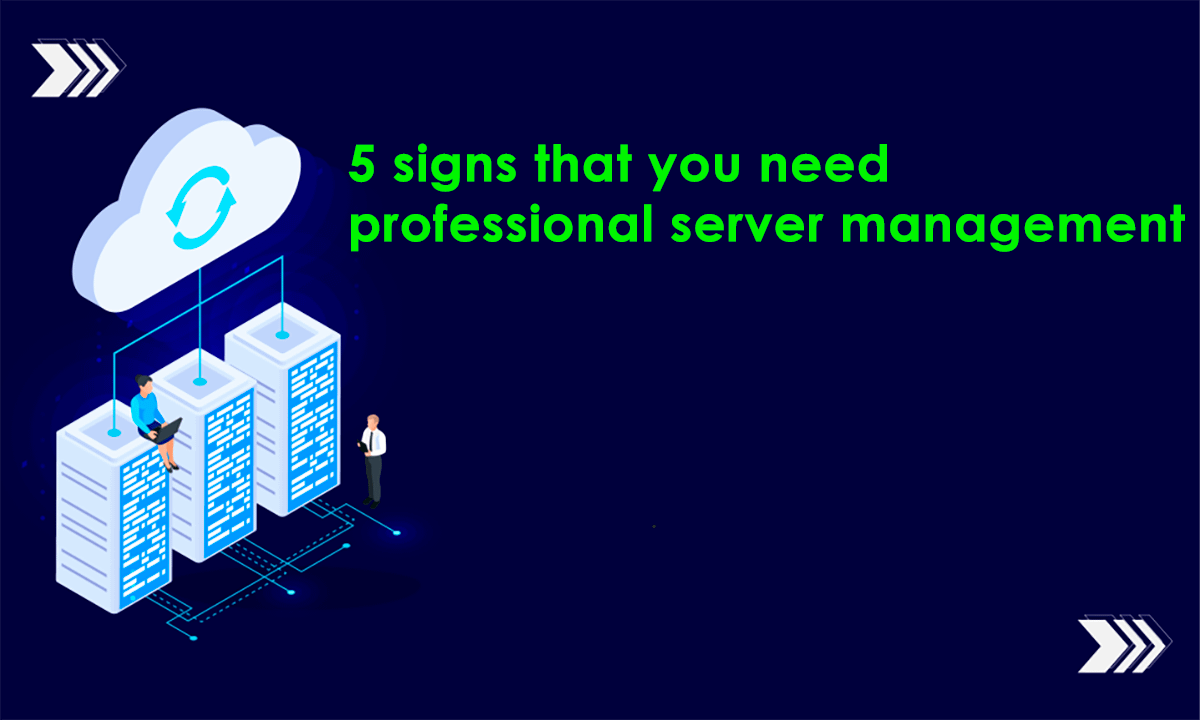 5 signs that you need professional server management